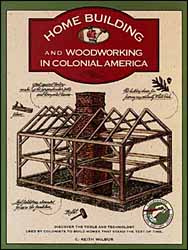 Home Building & Woodworking
in Colonial America
by Keith C. Wilbur, MD